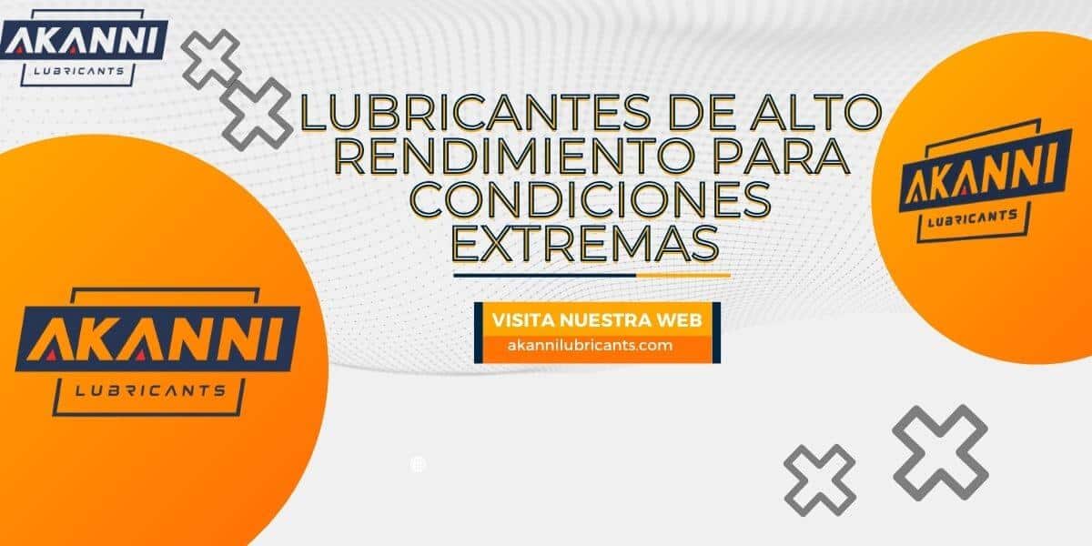 Lubricantes de alto rendimiento para condiciones extremas
